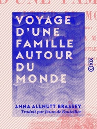 Anna Allnutt Brassey et Jehan de Bouteiller - Voyage d'une famille autour du monde - À bord de son yacht le Sunbeam.