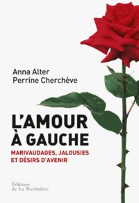 Anna Alter et Perrine Cherchève - L'amour à gauche - Marivaudages, jalousies et désirs d'avenir.