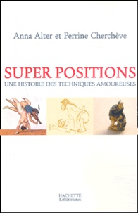 Anna Alter - Super positions - Une histoire des techniques amoureuses.