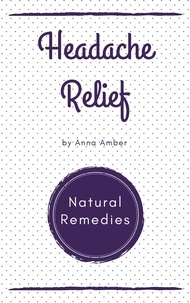  Anna Amber - Headache Relief: Natural Remedies.