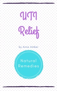 Anna Amber - UTI Relief: Natural Remedies.