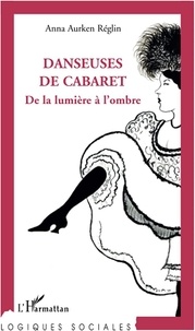 Anna Aurken Réglin - Danseuses de cabaret - De la lumière à l'ombre.