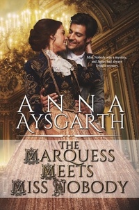  Anna Aysgarth - The Marquess Meets Miss Nobody - Unsuitable Brides, #2.