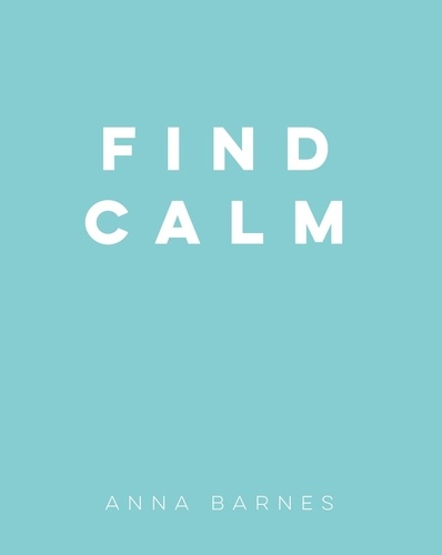 Find Calm. Helpful Tips and Friendly Advice on Finding Peace