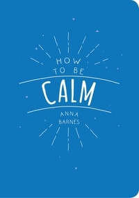 Anna Barnes - How to Be Calm.