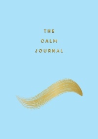 Anna Barnes - The Calm Journal - Tips and Exercises to Help You Relax and Recentre.
