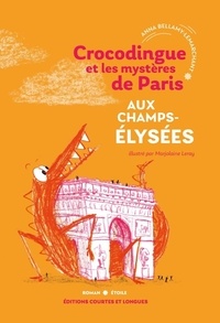 Anna Bellamy-Lemarchant et Marjolaine Leray - Crocodingue et les mystères de Paris  : Aux champs Elysées.