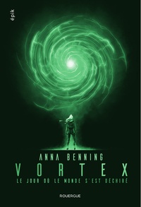 Anna Benning - Vortex Tome 1 : Le jour où le monde s'est déchiré.