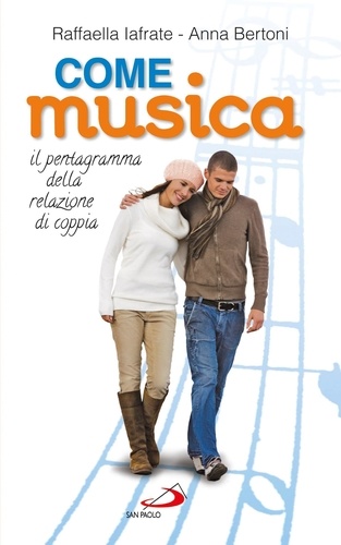 Anna Bertoni et Raffaella Iafrate - Come musica. Il pentagramma delle relazioni di coppia.