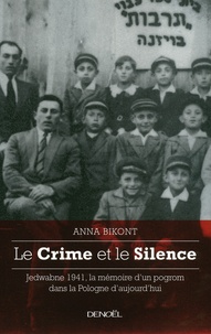 Anna Bikont - Le Crime et le Silence - Jedwabne 1941, la mémoire d'un pogrom dans la Pologne d'aujourd'hui.