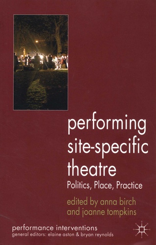 Performing Site-Specific Theatre. Politics, Place, Practice