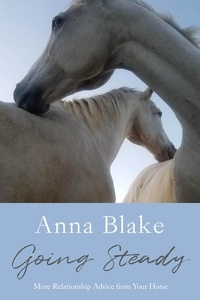  Anna Blake - Going Steady, More Relationship Advice from Your Horse.