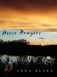  Anna Blake - Horse Prayers: Poems from the Prairie.