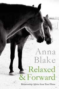 Relaxed &amp; Forward: Relationship Advice from Your Horse