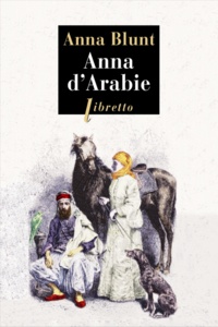 Anna Blunt - Anna d'Arabie - La cavalière du désert (1878-1879).