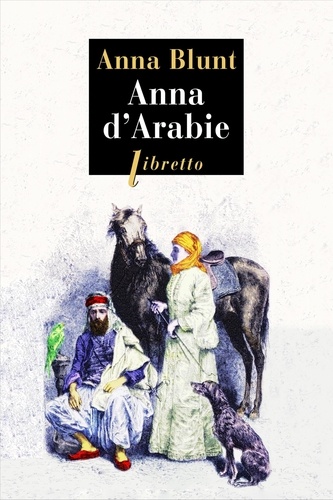 Anna d'Arabie. La cavalière du désert (1878-1879)