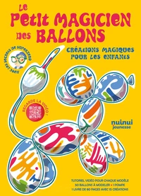 Le petit magicien des ballons - Créations magiques pour les enfants