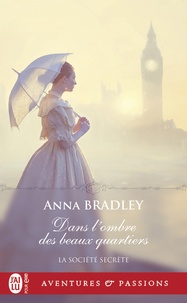 Anna Bradley - La société secrète Tome 1 : Dans l'ombre des beaux quartiers.