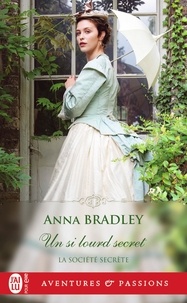 Anna Bradley - La société secrète Tome 3 : Un si lourd secret.