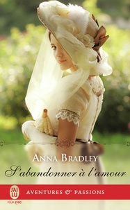 Anna Bradley - S'abandonner à l'amour.