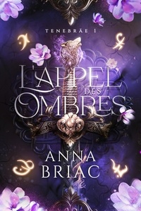 Anna Briac - L'appel des ombres - Tenebräe tome 1.