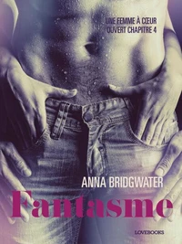 Fantasme, Une femme à cœur ouvert chapitre 4 - Une nouvelle érotique