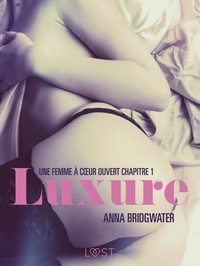 Anna Bridgwater et Pierre Thibeault - Luxure, Une femme à cœur ouvert chapitre 1 – Une nouvelle érotique.