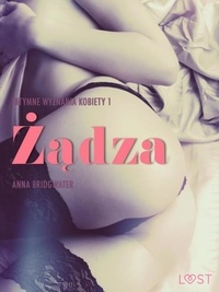 Anna Bridgwater et Agnieszka Świerk - Żądza - Intymne wyznania kobiety 1 - opowiadanie erotyczne.