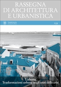 Anna Bruna Menghini et Gianpaola Spirito - Lisbona. Trasformazioni urbane negli anni della crisi - Anno LIV, numero 159, settembre-dicembre 2019.