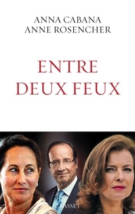 Anna Cabana et Anne Rosencher - Entre deux feux.