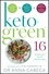 Keto-Green 16. The Fat-Burning Power of Ketogenic Eating + The Nourishing Strength of Alkaline Foods = Rapid Weight Loss and Hormone Balance