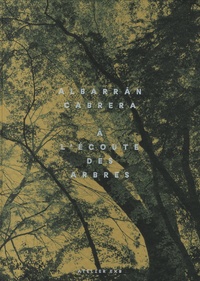 Anna Cabrera et Angel Albarrán - A l'écoute des arbres.