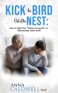 Téléchargements ebook pour ipod gratuit Kick the Bird Out of the Nest: How to Help Your “Failure to Launch” or “Boomerang” Adult Child