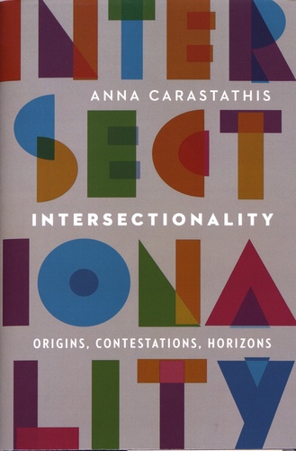 Anna Carastathis - Intersectionality - Origins, Contestations, Horizons.