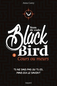 Anna Carey - Nom de code : Blackbird Tome 1 : Cours ou meurs.