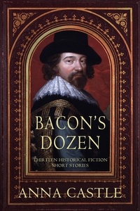  Anna Castle - Bacon's Dozen: Thirteen Historical Fiction Short Stories.
