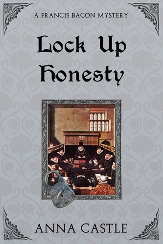  Anna Castle - Lock Up Honesty - A Francis Bacon Mystery, #8.