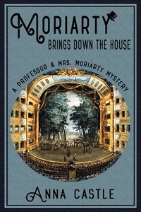  Anna Castle - Moriarty Brings Down the House - A Professor &amp; Mrs. Moriarty Mystery, #3.
