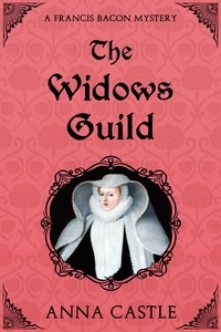  Anna Castle - The Widows Guild - A Francis Bacon Mystery, #3.