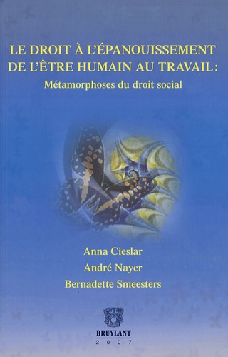 Anna Cieslar et André Nayer - Le droit à l'épanouissement de l'être humain au travail - Métamorphoses du droit social.