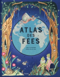 Anna Claybourne et Miren Asiain Lora - Atlas des fées.