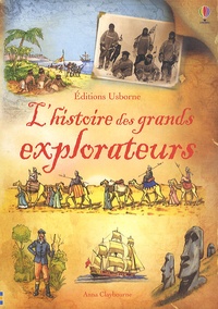 Anna Claybourne - L'histoire des grands explorateurs.