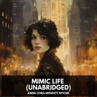 Anna Cora Mowatt Ritchie et Joy Lee - Mimic Life (Unabridged).