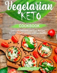  Anna Correale - Vegetarian Keto Cookbook: Low-carb Delicious and Easy Recipes to Lose Weight and Get Healthy.