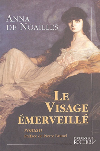 Anna de Noailles - Le visage émerveillé.