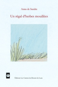 Anna de Sandre - Un régal d'herbes mouillées.