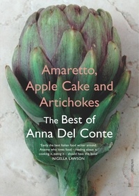 Anna Del Conte - Amaretto, Apple Cake and Artichokes - The Best of Anna Del Conte.