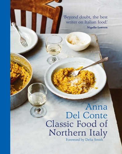 Anna Del Conte - The Classic Food of Northern Italy.