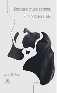 Amazon livres à téléchargement gratuit Mémoires d'une femme en psychiatrie DJVU PDF par Anna Di Ruza (Litterature Francaise)