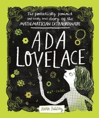 Anna Doherty - Ada Lovelace - The Fantastically Feminist (and Totally True) Story of the Mathematician Extraordinaire.